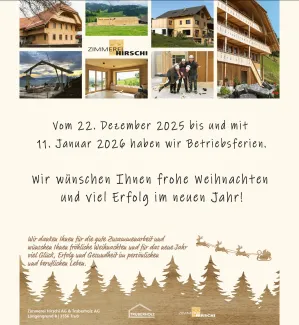 Grafik mit mehreren kleinen Fotos von Holzbauprojekten und Mitarbeitenden der Zimmerei Hirschi AG. Darunter steht der Hinweis auf die Betriebsferien vom 22. Dezember 2025 bis und mit 11. Januar 2026 sowie ein Weihnachtsgruss mit guten Wünschen für das neue Jahr. Im unteren Bereich sind eine winterliche Illustration mit Tannenbäumen und Rentierschlitten sowie die Logos von Zimmerei Hirschi AG und Truberholz AG abgebildet.“  Wenn du möchtest, kann ich den Text noch kürzer, stärker textfokussiert (z. B. für Sc