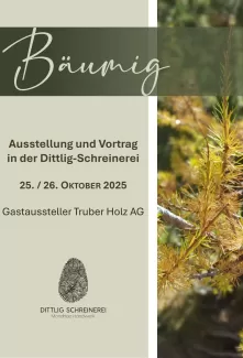 Flyer zur Veranstaltung *„Bäumig“ – Ausstellung und Vortrag in der Dittlig-Schreinerei am 25. und 26. Oktober 2025, mit der Truberholz AG als Gastaussteller. Im Design sind Naturmotive und die Logos von Dittlig-Schreinerei und Truberholz AG zu sehen.