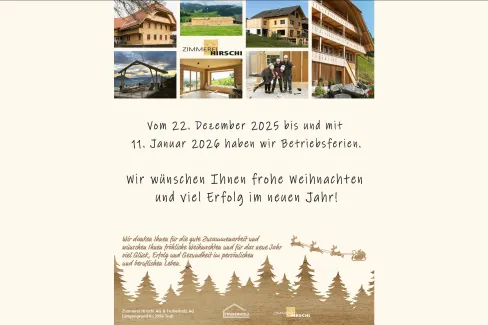 Grafik mit mehreren kleinen Fotos von Holzbauprojekten und Mitarbeitenden der Zimmerei Hirschi AG. Darunter steht der Hinweis auf die Betriebsferien vom 22. Dezember 2025 bis und mit 11. Januar 2026 sowie ein Weihnachtsgruss mit guten Wünschen für das neue Jahr. Im unteren Bereich sind eine winterliche Illustration mit Tannenbäumen und Rentierschlitten sowie die Logos von Zimmerei Hirschi AG und Truberholz AG abgebildet.“  Wenn du möchtest, kann ich den Text noch kürzer, stärker textfokussiert (z. B. für Sc